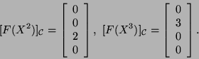 \begin{displaymath}[F(X^2)]_{{\cal C}}=\left[\begin{array}{c}0 0 2 0\end{a...
...\cal C}}=\left[\begin{array}{c}0 3 0 0\end{array}\right].\end{displaymath}