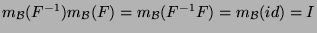 $m_{{\cal B}}(F^{-1})m_{{\cal B}}(F)=m_{{\cal B}}(F^{-1}F)=m_{{\cal B}}(id)=I$