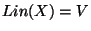 $Lin(X)=V$