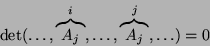 \begin{displaymath}\det(\dots,\overbrace{A_j}^i,\dots,\overbrace{A_j}^j,\dots)=0\end{displaymath}
