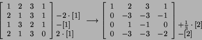 \begin{displaymath}\left[\begin{array}{cccc}1&2&3&1 2&1&3&1 1&3&2&1\\
2&1&3...
...{l}\mbox{} \mbox{}\\
+\frac{1}{3}\cdot[2]\\
-[2]\end{array}\end{displaymath}