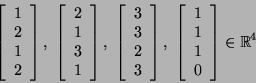 \begin{displaymath}\left[\begin{array}{c}1 2 1 2\end{array}\right],\
\left...
...egin{array}{c}1 1 1 0\end{array}\right]\in {\mathbb{R}}^4\end{displaymath}