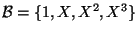 ${\cal B}=\{1,X,X^2,X^3\}$