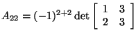 $A_{22}=(-1)^{2+2}\det\left[\begin{array}{cc}1&3\\
2&3\end{array}\right]$