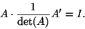 \begin{displaymath}A\cdot\frac{1}{\det(A)}A'=I.\end{displaymath}