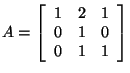 $A=\left[\begin{array}{ccc}1&2&1 0&1&0 0&1&1\end{array}\right]$