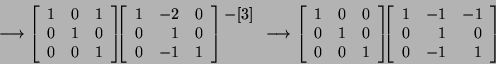 \begin{displaymath}\longrightarrow\left[\begin{array}{ccc}1&0&1 0&1&0\\
0&0&1...
...t[\begin{array}{rrr}1&-1&-1 0&1&0\\
0&-1&1\end{array}\right]\end{displaymath}