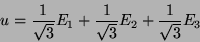 \begin{displaymath}u=\frac{1}{\sqrt{3}}E_1+\frac{1}{\sqrt{3}}E_2+\frac{1}{\sqrt{3}}E_3\end{displaymath}