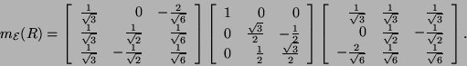 \begin{displaymath}m_{{\cal E}}(R)= \left[\begin{array}{rrr}\frac{1}{\sqrt{3}}&0...
...rt{6}}&\frac{1}{\sqrt{6}}&\frac{1}{\sqrt{6}}\end{array}\right].\end{displaymath}
