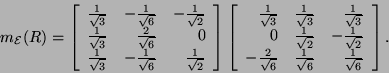 \begin{displaymath}m_{{\cal E}}(R)= \left[\begin{array}{rrr}\frac{1}{\sqrt{3}}&-...
...rt{6}}&\frac{1}{\sqrt{6}}&\frac{1}{\sqrt{6}}\end{array}\right].\end{displaymath}
