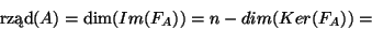 \begin{displaymath}\mbox{rzd}(A)=\dim(Im(F_A))=n-dim(Ker(F_A))=\end{displaymath}