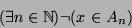 \begin{displaymath}(\exists n\in{\mathbb{N}})\neg(x\in A_n)\end{displaymath}