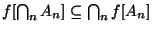 $f[\bigcap_nA_n]\subseteq \bigcap_nf[A_n]$