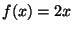 $f(x)=2x$