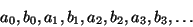\begin{displaymath}a_0,b_0,a_1,b_1,a_2,b_2,a_3,b_3,\dots\end{displaymath}