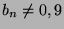 $b_n\neq 0,9$
