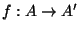 $f:A\to A'$