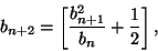\begin{displaymath}b_{n+2}=\left[{b_{n+1}^2\over b_n}+{1\over 2}\right],\end{displaymath}