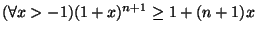 $(\forall
x>-1)(1+x)^{n+1}\geq 1+(n+1)x$