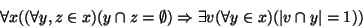 \begin{displaymath}\forall x((\forall y,z\in x)(y\cap z=\emptyset)\Rightarrow\exists
v(\forall y\in x)(\vert v\cap y\vert=1))\end{displaymath}