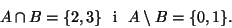 \begin{displaymath}A\cap B=\{2,3\}\mbox{  i  }A\setminus B=\{0,1\}.\end{displaymath}