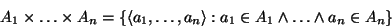 \begin{displaymath}A_1\times\dots\times A_n=\{\langle a_1,\dots,a_n\rangle:a_1\in
A_1\land\dots\land a_n\in A_n\}\end{displaymath}