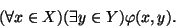 \begin{displaymath}(\forall x\in X)(\exists y\in Y)\varphi(x,y).\end{displaymath}
