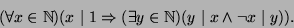 \begin{displaymath}(\forall x\in\mathbb{N})(x\mid 1\Rightarrow(\exists
y\in\mathbb{N})(y\mid x\land\neg x\mid y)).\end{displaymath}
