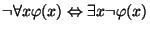 $\neg\forall
x\varphi(x)\Leftrightarrow\exists x\neg\varphi(x)$