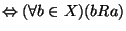 $\Leftrightarrow(\forall
b\in X)(bRa)$