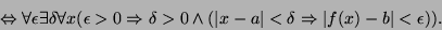 \begin{displaymath}\Leftrightarrow\forall\epsilon\exists\delta\forall
x(\epsilon...
...d(\vert x-a\vert<\delta\Rightarrow\vert f(x)-b\vert<\epsilon)).\end{displaymath}