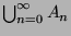 $\bigcup_{n=0}^{\infty} A_n$