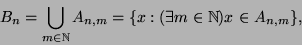 \begin{displaymath}B_n=\bigcup_{m\in\mathbb{N}}A_{n,m}=\{x:(\exists m\in{\mathbb{N}})x\in
A_{n,m}\},\end{displaymath}