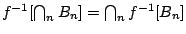 $f^{-1}[\bigcap_nB_n]=\bigcap_nf^{-1}[B_n]$