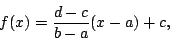 \begin{displaymath}f(x)={d-c\over b-a}(x-a)+c,\end{displaymath}