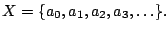 $X=\{a_0,a_1,a_2,a_3,\dots\}.$