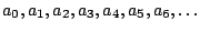 $ a_0,a_1,a_2,a_3,a_4,a_5,a_6,\dots$