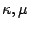 $\kappa,\mu$