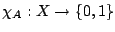 $\chi_A:X\to\{0,1\}$
