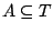 $A\subseteq T$
