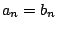 $a_n=b_n$