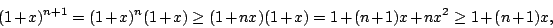 \begin{displaymath}(1+x)^{n+1}=(1+x)^n(1+x)\geq (1+nx)(1+x)=1+(n+1)x+nx^2\geq
1+(n+1)x,\end{displaymath}