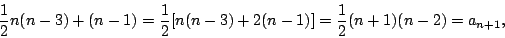 \begin{displaymath}{1\over
2}n(n-3)+(n-1)={1\over 2}[n(n-3)+2(n-1)]={1\over
2}(n+1)(n-2)=a_{n+1},\end{displaymath}