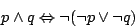 \begin{displaymath}p\land q\Leftrightarrow \neg(\neg p\lor \neg q)\end{displaymath}