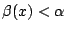 $\beta(x)<\alpha$