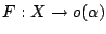 $F:X\to o(\alpha)$