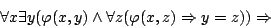 \begin{displaymath}\forall x\exists y(\varphi(x,y)\land\forall
z(\varphi(x,z)\Rightarrow y=z))\Rightarrow\end{displaymath}