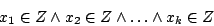 \begin{displaymath}x_1\in Z\land x_2\in Z\land\dots\land x_k\in Z\end{displaymath}