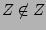 $Z\not\in Z$