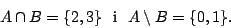 \begin{displaymath}A\cap B=\{2,3\}\mbox{\ \ i\ \ }A\setminus B=\{0,1\}.\end{displaymath}